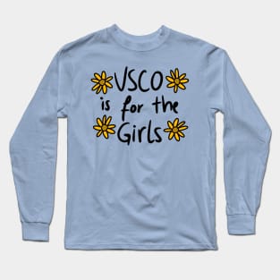 VSCO is for the girls Long Sleeve T-Shirt